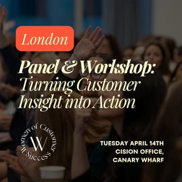 Cover Image for Women of Customer Success London Panel & Workshop: Influence Without Authority: Turning Customer Insight into Action