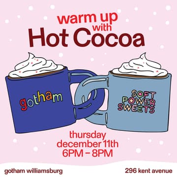 Cover Image for Hot Cocoa with Soft Power Sweets at Gotham Williamsburg