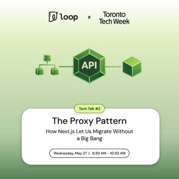 Cover Image for Toronto Tech Week x Loop Tech Talk 2: The Proxy Pattern -How Next.js Let Us Migrate Without a Big Bang
