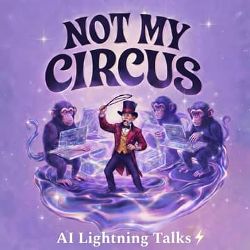 Cover Image for Not My Circus - AI Lightning Talks ⚡️