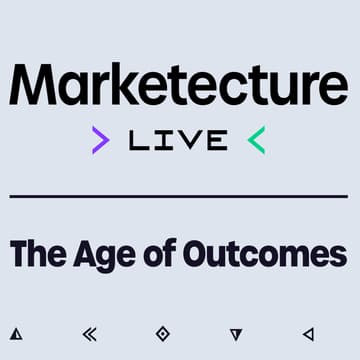 Cover Image for Marketecture Live: The Age of Outcomes