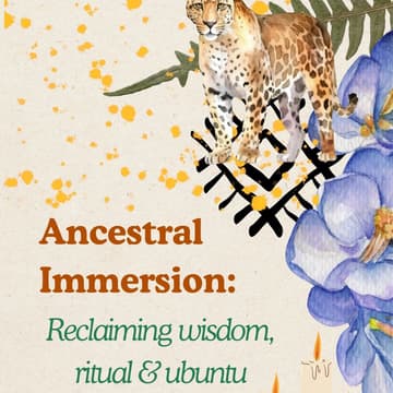 Cover Image for Ancestral Immersion: Reclaiming wisdom, ritual & ubuntu