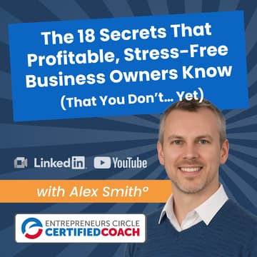 Cover Image for The 18 Secrets That Profitable, Stress-Free Business Owners Know  (That You Don’t… Yet)