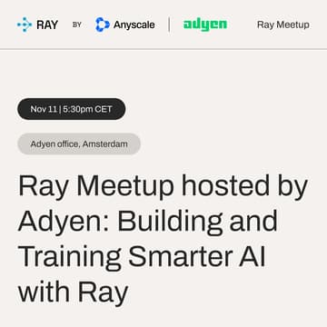 Cover Image for Ray Meetup hosted by Adyen: Building and Training Smarter AI with Ray