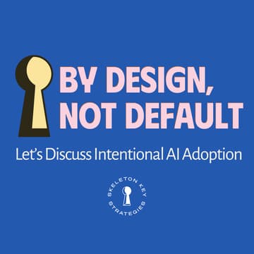 Cover Image for Webinar: By Design, Not Default - Let's Discuss Intentional AI Adoption
