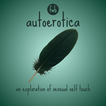 Cover Image for fwb ๐ชถ autoerotica: an exploration of sensual self-touch
