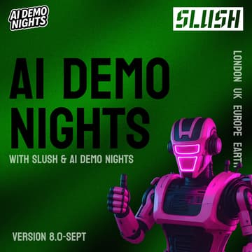 Cover Image for AI Demo Nights #8 w/ SLUSH SPECIAL (London SEPT '25)