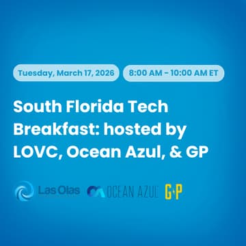 Cover Image for South Florida Tech Breakfast: hosted by LOVC, Ocean Azul, & GP