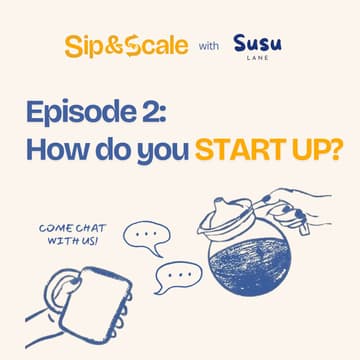 Cover Image for Sip & Scale Sydney x Susu Lane | Episode 2: How Do You Start Up?