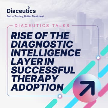 Cover Image for Diaceutics Talks: Rise of the Diagnostic Intelligence Layer in Successful Therapy Adoption