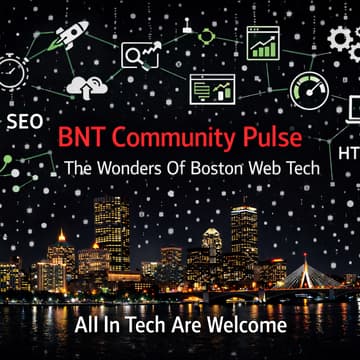 Cover Image for BNT Community Pulse: The Wonders Of Boston Web Tech