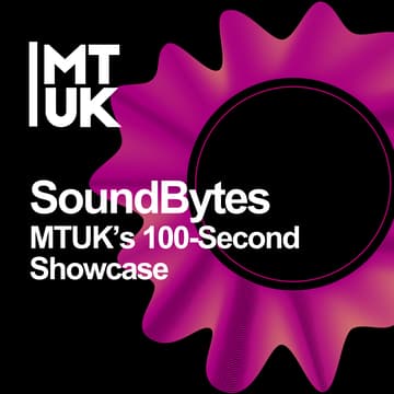 Cover Image for SoundBytes: MTUK’s 100-Second Showcase
