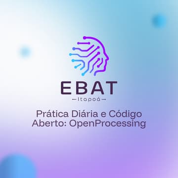 Cover Image for EBAT Itapoá OF7: Prática Diária e Código Aberto: OpenProcessing (turma 1)