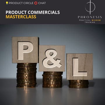 Cover Image for ๐ก Product Circle โญ Chat x Phronesis Masterclass โ Product Commercials - P&L for Product Managers