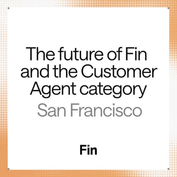 Cover Image for The future of Fin and the Customer Agent category