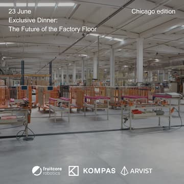 Cover Image for The Future of the Factory Floor: Exclusive Dinner with KOMPAS VC, Arvist and Fruitcore Robotics