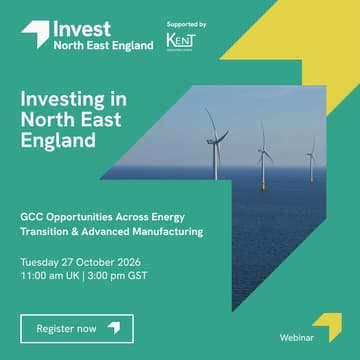 Cover Image for Investing in North East England: GCC Opportunities Across Energy Transition & Advanced Manufacturing