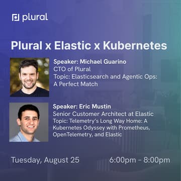 Cover Image for Plural x Elastic x Kubernetes August Meetup, with speakers Michael Guarino and Eric Mustin