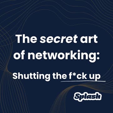 Cover Image for The secret art of networking - Shutting the f*ck up
