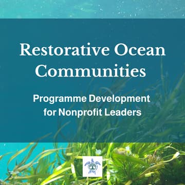 Cover Image for Restorative Ocean Communities: Programme Development for Nonprofit Leaders