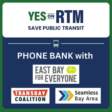 Cover Image for Virtual Phonebank with East Bay for Everyone, Transbay Coalition, and Seamless Bay Area for Measure RTM