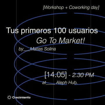 Cover Image for Cómo obtener tus primeros 100 usuarios: Go to Market! + Coworking day pass