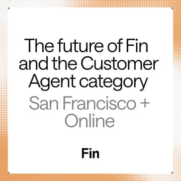 Cover Image for The future of Fin and the Customer Agent category (virtual)