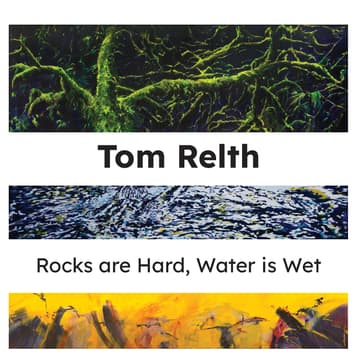 Cover Image for Tom Relth - 'Rocks are Hard, Water is Wet' Opening Reception