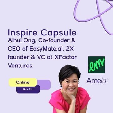 Cover Image for 💡Inspire Capsule: Aihui Ong, Co-founder & CEO of EasyMate.ai, 2X founder & VC at XFactor Ventures