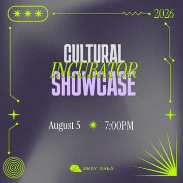 Cover Image for Gray Area Cultural Incubator Showcase 2026