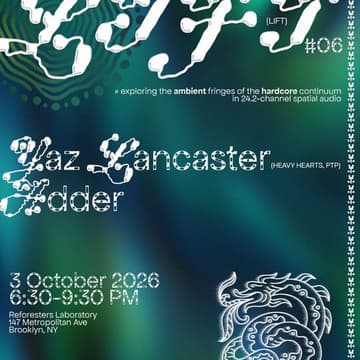 Cover Image for LIFT #06: Yaz Lancaster + Adder (in 24.2-channel spatial audio)