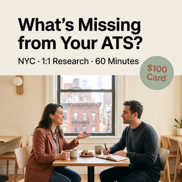 Cover Image for What’s Missing in Your ATS? — $100 Paid NYC Research Interview