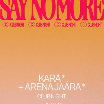 Cover Image for Kara & Arena Jaära - Club Night x Say No More