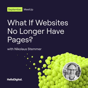 Cover Image for What If Websites No Longer Have Pages? | MeetUp @HelloDigital