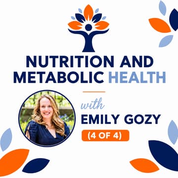 Cover Image for Nutrition and Metabolic Health 4 of 4 w/ Emily Gozy
