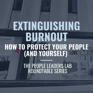 Cover Image for The People Leaders Lab - Series 7 Event: Extinguishing Burnout: How to Protect Your People (and Yourself)