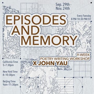 Cover Image for 9 Weeks EPISODES AND MEMORY Workshop x John Yau