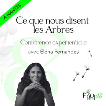 Cover Image for Conférence expérientielle Epop& Nantes - Ce que nous disent les Arbres avec Éléna Fernandes
