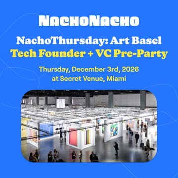 Cover Image for NachoThursday: Art Basel Tech Founder + VC Pre-Party