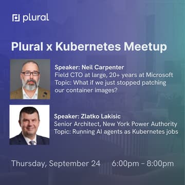 Cover Image for Plural x Kubernetes September Meetup, with speakers Neil Carpenter (Rethinking container security) & Zlatko Lakisic (AI agents as k8s jobs)