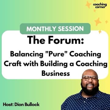 Cover Image for The Forum: Balancing "Pure" Coaching Craft with Building a Coaching Business