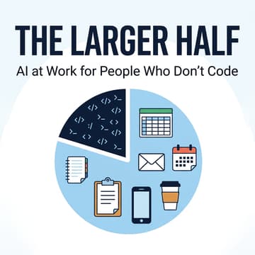 Cover Image for The Larger Half: AI at Work for People Who Don't Code