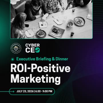 Cover Image for CyberCEO Executive Briefing & Dinner: ROI-Positive Marketing