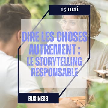Cover Image for Dire les choses autrement : un storytelling responsable qui convertit
