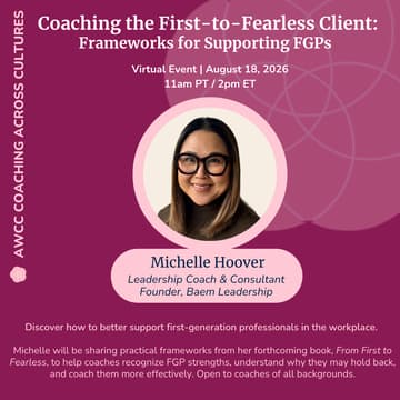 Cover Image for AWCC Coaching Across Cultures: Coaching the First-to-Fearless Client: Frameworks for Supporting FGPs
