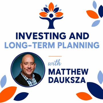 Cover Image for Investing and Long-Term Planning w/ Matthew Dauksza