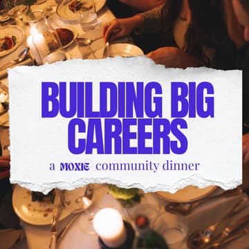 Cover Image for Building Big Careers - a MOXIE community dinner [Amsterdam]