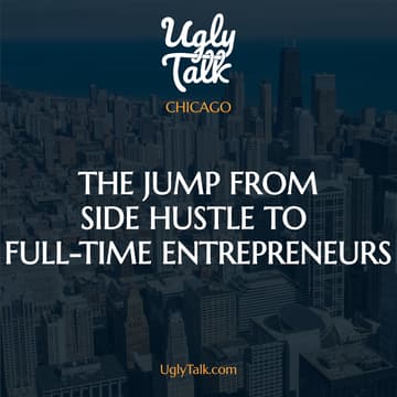 Cover Image for UGLY TALK: SIDE HUSTLE TO FULL-TIME IN CHICAGO