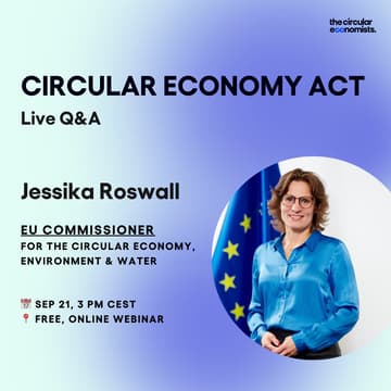 Cover Image for CIRCULAR ECONOMY ACT with Jessika Roswall, EU's Commissioner for Circular Economy