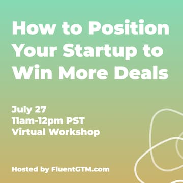 Cover Image for How to Position Your Startup to Win More Deals | Hosted by FluentGTM.com
